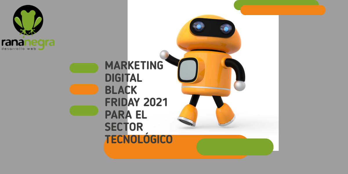 MARKETING DIGITAL BLACK FRIDAY 2021 PARA EL SECTOR TECNOLÓGICO